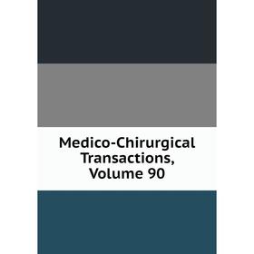 

Книга Medico-Chirurgical Transactions, Volume 90