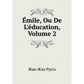 

Книга Émile, Ou De L'éducation, Volume 2