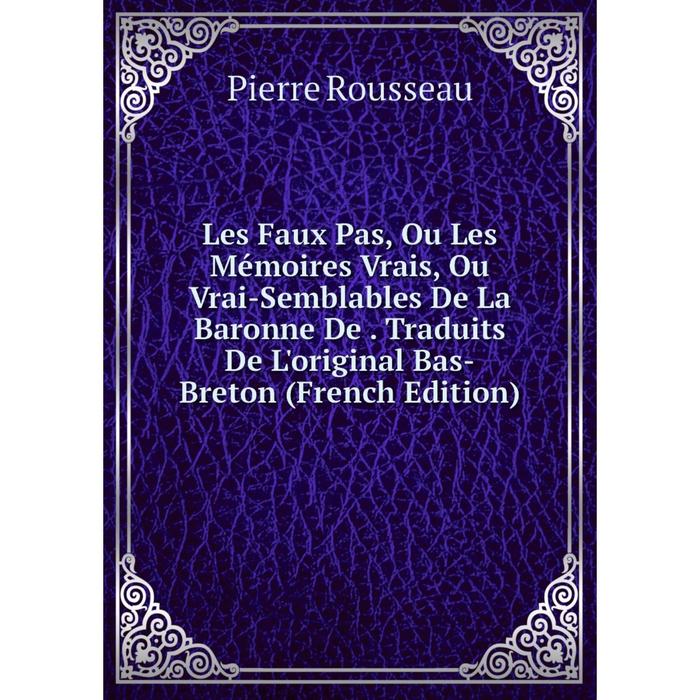 фото Книга les faux pas, ou les mémoires vrais, ou vrai-semblables de la baronne de traduits de l'original bas-breton nobel press