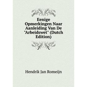 

Книга Eenige Opmerkingen Naar Aanleiding Van De Arbeidswet (Dutch Edition)