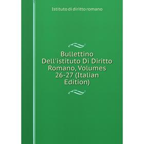 

Книга Bullettino Dell'istituto Di Diritto Romano, Volumes 26-27 (Italian Edition)