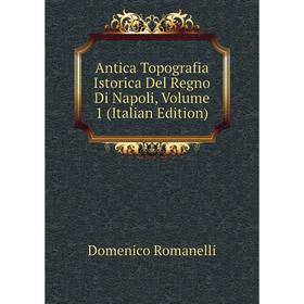 

Книга Antica Topografia Istorica Del Regno Di Napoli, Volume 1 (Italian Edition)