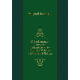 

Книга El Parlamento: Derecho-Jurisprudencia-Historia, Volume 1 (Spanish Edition)