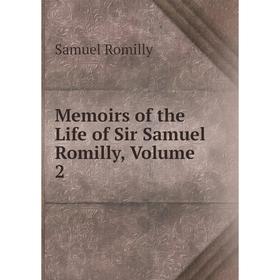 

Книга Memoirs of the Life of Sir Samuel Romilly, Volume 2