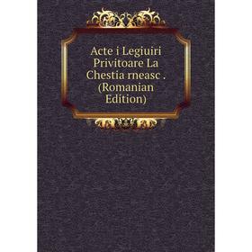 

Книга Acte i Legiuiri Privitoare La Chestia rneasc. (Romanian Edition)