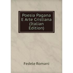 

Книга Poesia Pagana E Arte Cristiana (Italian Edition)