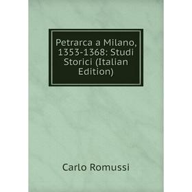 

Книга Petrarca a Milano, 1353-1368: Studi Storici (Italian Edition)