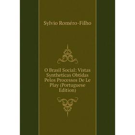

Книга O Brasil Social: Vistas Syntheticas Obtidas Pelos Processos De Le Play (Portuguese Edition)