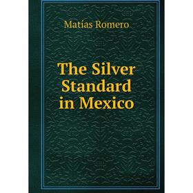 

Книга The Silver Standard in Mexico