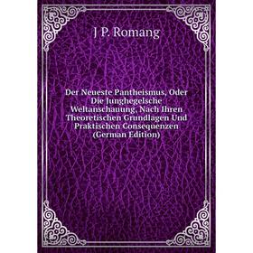 

Книга Der Neueste Pantheismus, Oder Die Junghegelsche Weltanschauung, Nach Ihren Theoretischen Grundlagen Und Praktischen Consequenzen (German Edition