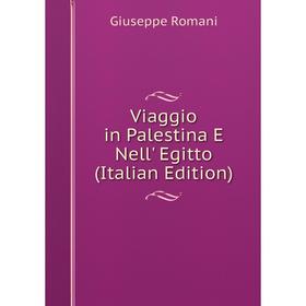 

Книга Viaggio in Palestina E Nell' Egitto (Italian Edition)