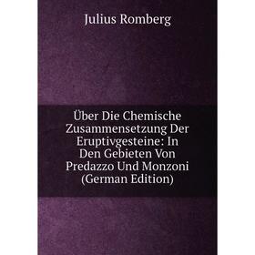 

Книга Über Die Chemische Zusammensetzung Der Eruptivgesteine: In Den Gebieten Von Predazzo Und Monzoni (German Edition)