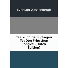 

Книга Taalkundige Bijdragen Tot Den Frieschen Tongval (Dutch Edition)