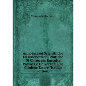 

Книга Annotazioni Scientifiche Ed Osservazioni Pratiche Di Chirurgia Raccolte Presso Le Università E Le Cliniche Estere (Italian Edition)