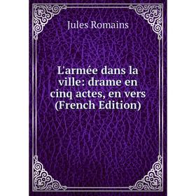 

Книга L'armée dans la ville: drame en cinq actes, en vers