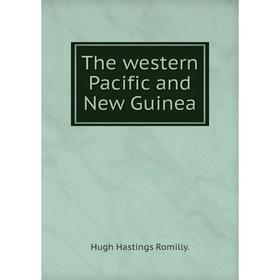 

Книга The western Pacific and New Guinea