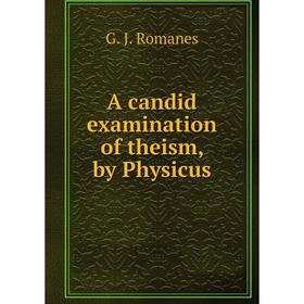 

Книга A candid examination of theism, by Physicus