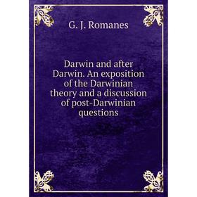 

Книга Darwin and after Darwin. An exposition of the Darwinian theory and a discussion of post-Darwinian questions