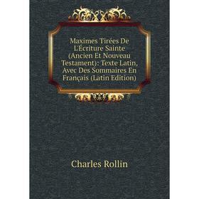 

Книга Maximes Tirées De L'Écriture Sainte (Ancien Et Nouveau Testament): Texte Latin, Avec Des Sommaires en français