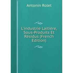 

Книга L'industrie Laitière, Sous-Produits Et Résidus