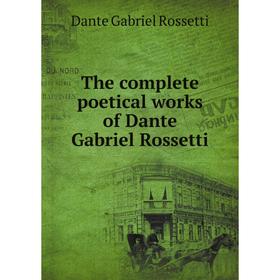 

Книга The complete poetical works of Dante Gabriel Rossetti