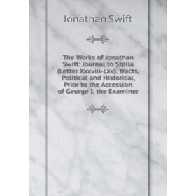 

Книга The Works of Jonathan Swift: Journal to Stella (Letter Xxxviii-Lxv). Tracts, Political and Historical, Prior to the Accession of George I. the E