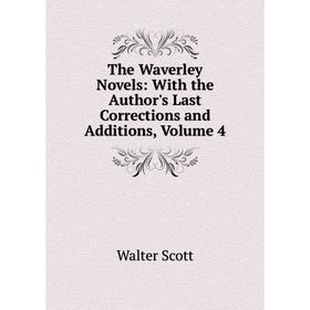 

Книга The Waverley Novels: With the Author's Last Corrections and Additions, Volume 4