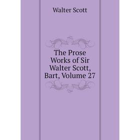 

Книга The Prose Works of Sir Walter Scott, Bart, Volume 27