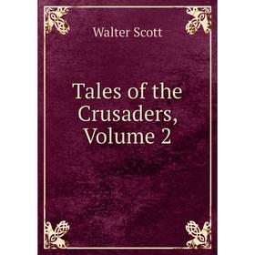 

Книга Tales of the Crusaders, Volume 2