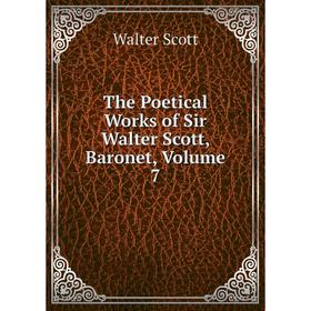 

Книга The Poetical Works of Sir Walter Scott, Baronet, Volume 7