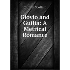 

Книга Giovio and Guilia: A Metrical Romance