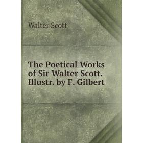 

Книга The Poetical Works of Sir Walter Scott. Illustr. by F. Gilbert