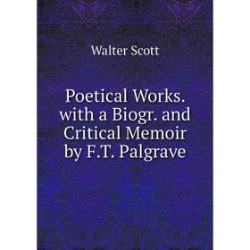 

Книга Poetical Works. with a Biogr. and Critical Memoir by F.T. Palgrave
