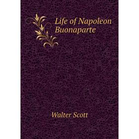 

Книга Life of Napoleon Buonaparte