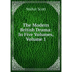 

Книга The Modern British Drama: In Five Volumes, Volume 1