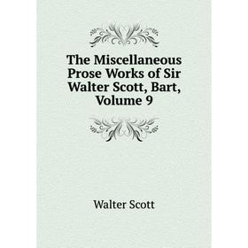 

Книга The Miscellaneous Prose Works of Sir Walter Scott, Bart, Volume 9