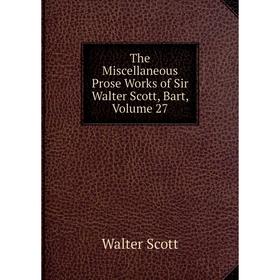 

Книга The Miscellaneous Prose Works of Sir Walter Scott, Bart, Volume 27