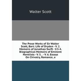 

Книга The Prose Works of Sir Walter Scott, Bart: Life of Dryden - V. 2. Memoirs of Jonathan Swift - V.3-4. Biographical Memoirs of Eminent Novelists -