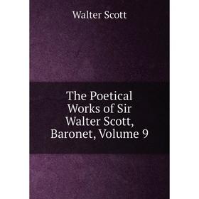 

Книга The Poetical Works of Sir Walter Scott, Baronet, Volume 9