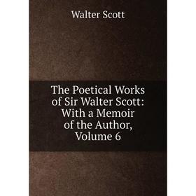 

Книга The Poetical Works of Sir Walter Scott: With a Memoir of the Author, Volume 6