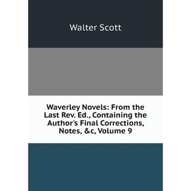 

Книга Waverley Novels: From the Last Rev. Ed., Containing the Author's Final Corrections, Notes, &c, Volume 9