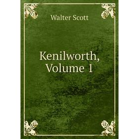 

Книга Kenilworth, Volume 1