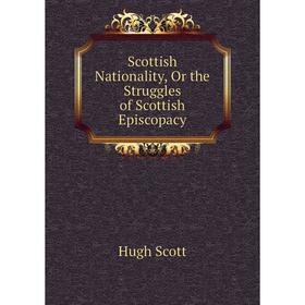 

Книга Scottish Nationality, Or the Struggles of Scottish Episcopacy