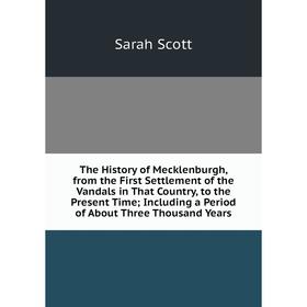 

Книга The History of Mecklenburgh, from the First Settlement of the Vandals in That Country, to the Present Time; Including a Period of About Three Th