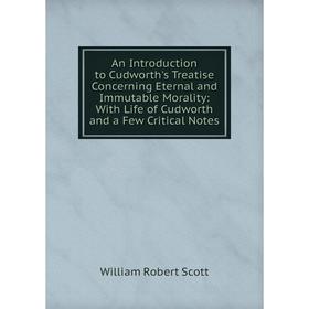 

Книга An Introduction to Cudworth's Treatise Concerning Eternal and Immutable Morality: With Life of Cudworth and a Few Critical Notes