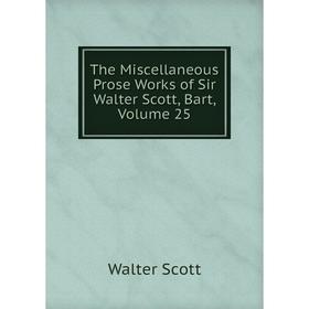 

Книга The Miscellaneous Prose Works of Sir Walter Scott, Bart, Volume 25