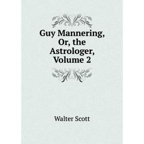 

Книга Guy Mannering, Or, the Astrologer, Volume 2
