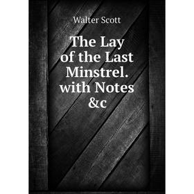 

Книга The Lay of the Last Minstrel. with Notes &c