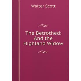 

Книга The Betrothed: And the Highland Widow