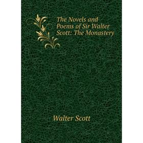 

Книга The Novels and Poems of Sir Walter Scott: The Monastery